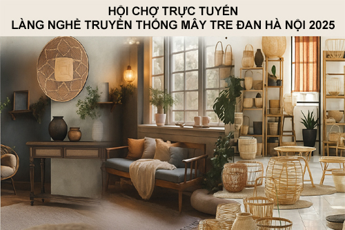 Hội chợ trực tuyến làng nghề truyền thống mây tre đan Hà Nội 2025